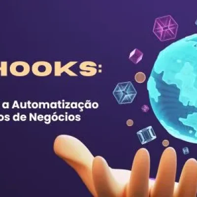Introdução aos Webhooks: Simplificando a Automatização de Processos de Negócios