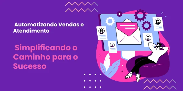 Automatizando Vendas e Atendimento